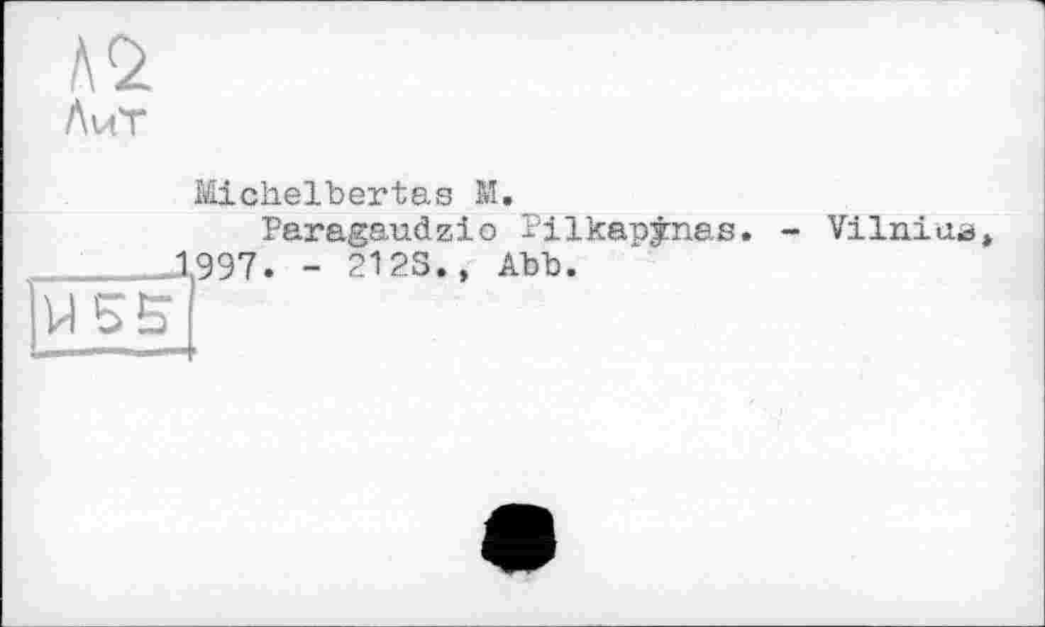 ﻿AvtT
Michelbertas М.
Paragaudzio Pilkapÿnas. - Vilnius .997. - 2123., Abb.